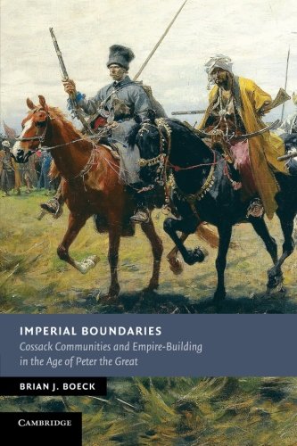 Boeck, Brian J. Imperial Boundaries, Cossack Communities And Empire-Building In The Age Of Peter The Great (New Studies In European History)