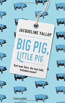 Big Pig, Little Pig: Darf man Tiere, die man liebt, trotzdem essen?