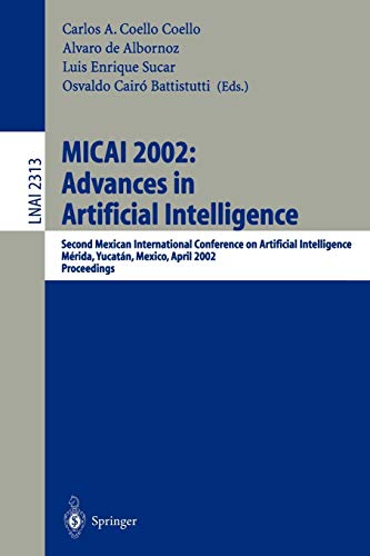 MICAI 2002: Advances in Artificial Intelligence: Second Mexican International Conference on Artificial Intelligence Mérida, Yucatán, Mexico, April ... Notes in Computer Science, 2313, Band 2313)