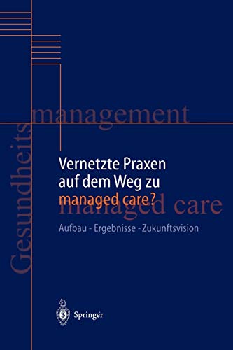Vernetzte Praxen auf dem Weg zu managed care?: Aufbau - Ergebnisse - Zukunftsvision