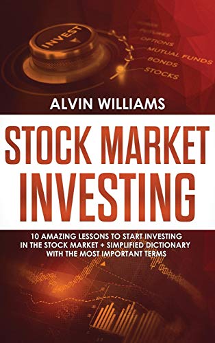 Stock Market Investing: 10 Amazing Lessons to start Investing in the Stock Market + Simplified Dictionary with the Most Important Terms