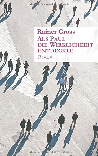 Als Paul die Wirklichkeit entdeckte: Roman