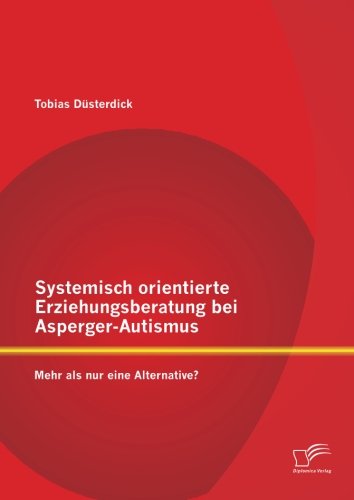 Systemisch orientierte Erziehungsberatung bei Asperger-Autismus: Mehr als nur eine Alternative?