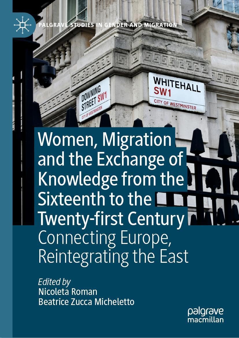 Women, Migration and the Exchange of Knowledge from the Sixteenth to the Twenty-first Century: Connecting Europe, Reintegrating the East (Palgrave Studies in Gender and Migration)