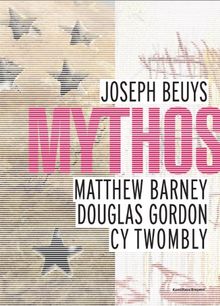 Mythos: Joseph Beuys, Matthew Barney, Douglas Gordon, Cy Twombly. Band 2 /Volume 2