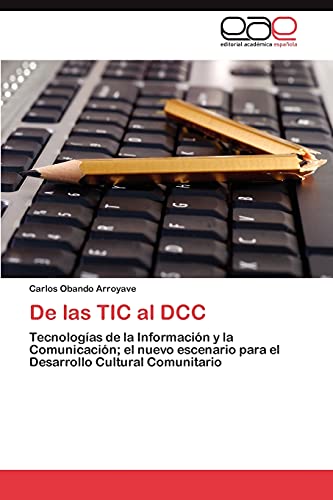 De las TIC al DCC: Tecnologías de la Información y la Comunicación; el nuevo escenario para el Desarrollo Cultural Comunitario