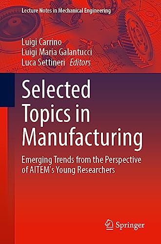 Selected Topics in Manufacturing: Emerging Trends from the Perspective of AITeM's Young Researchers (Lecture Notes in Mechanical Engineering)