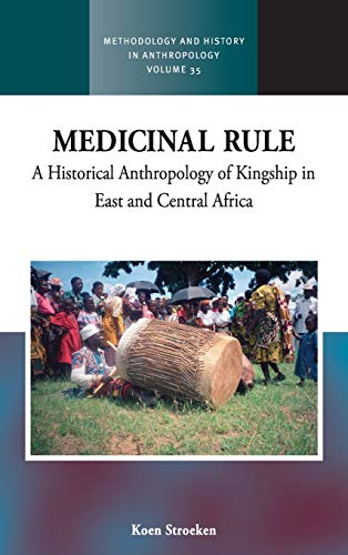 Medicinal Rule: A Historical Anthropology of Kingship in East and Central Africa (Methodology and History in Anthropology, Band 35)
