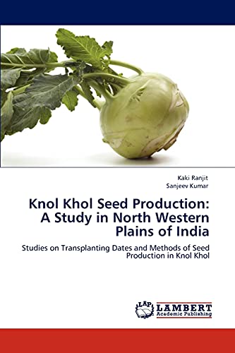 Knol Khol Seed Production: A Study in North Western Plains of India: Studies on Transplanting Dates and Methods of Seed Production in Knol Khol
