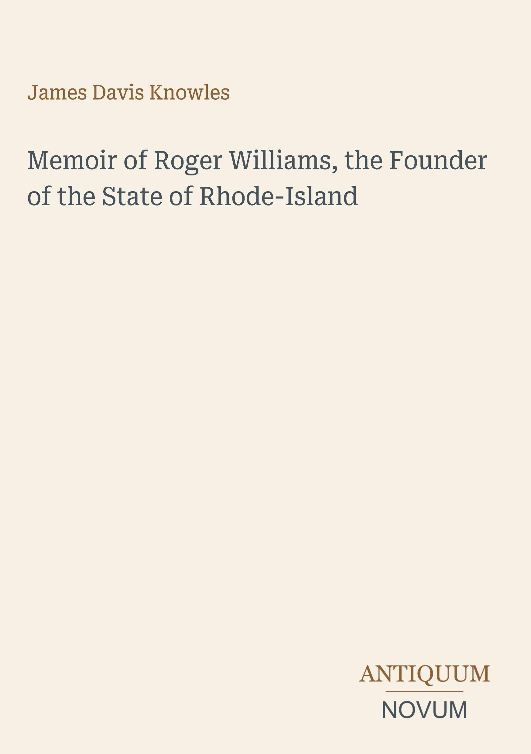 Memoir of Roger Williams, the Founder of the State of Rhode-Island