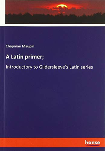 A Latin primer;: Introductory to Gildersleeve's Latin series