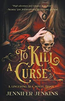 To Kill a Curse (A Lingering Sea Novel, Band 1)