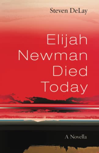 Elijah Newman Died Today: A Novella