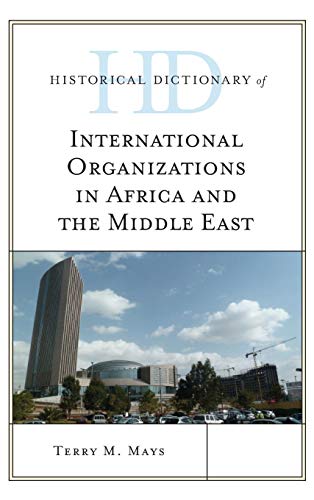Historical Dictionary of International Organizations in Africa and the Middle East (Historical Dictionaries of International Organizations)