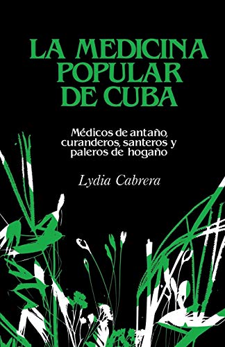 LA MEDICINA POPULAR DE CUBA: Médicos de antaño, curanderos, santeros y paleros de hogaño (Coleccion Chichereku)