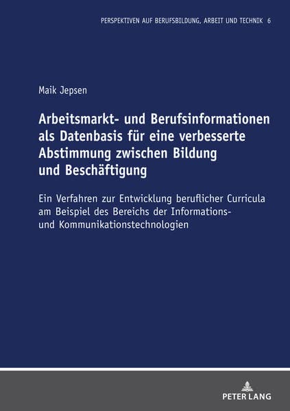 Arbeitsmarkt- und Berufsinformationen als Datenbasis für eine verbesserte Abstimmung zwischen Bildung und Beschäftigung: Ein Verfahren zur Entwicklung ... auf Berufsbildung, Arbeit und Technik)