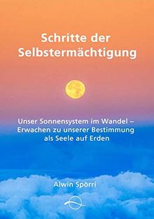 Schritte zur Selbstermächtigung: Unser Sonnensystem im Wandel - Erwachen zu unserer Bestimmung als Seele auf Erden