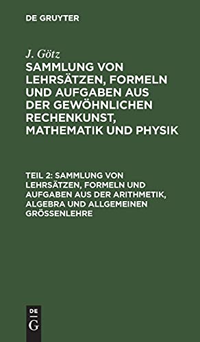 Sammlung von Lehrsätzen, Formeln und Aufgaben aus der Arithmetik, Algebra und allgemeinen Größenlehre