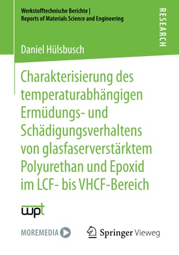 Charakterisierung des temperaturabhängigen Ermüdungs- und Schädigungsverhaltens von glasfaserverstärktem Polyurethan und Epoxid im LCF- bis ... Reports of Materials Science and Engineering)