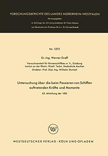 Untersuchung über die beim Passieren von Schiffen auftretenden Kräfte und Momente (Forschungsberichte des Landes Nordrhein-Westfalen) (German Edition) ... Landes Nordrhein-Westfalen, 1272, Band 1272)
