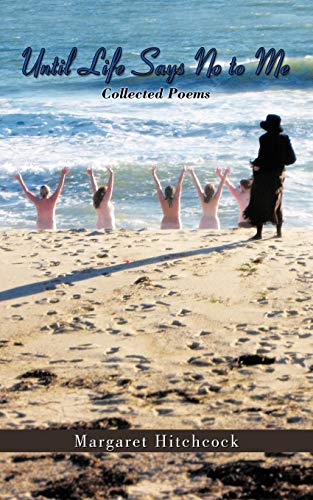 Until Life Says No to Me: Collected Poems