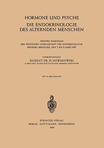Hormone und Psyche die Endokrinologie des Alternden Menschen: Fünftes Symposion Der Deutschen Gesellschaft Für Endokrinologie Freiburg (Breisgau), ... Gesellschaft für Endokrinologie, 5, Band 5)