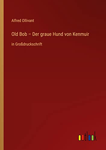 Old Bob ¿ Der graue Hund von Kenmuir: in Großdruckschrift