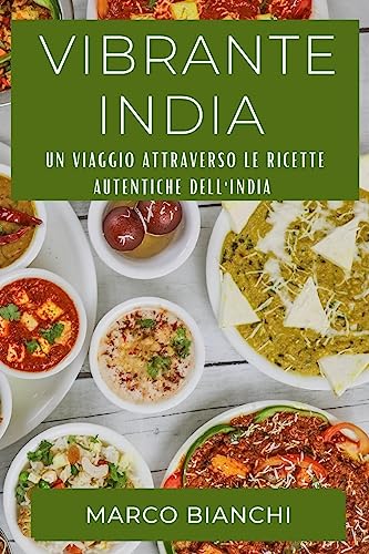 Vibrante India: Un Viaggio attraverso le Ricette Autentiche dell'India
