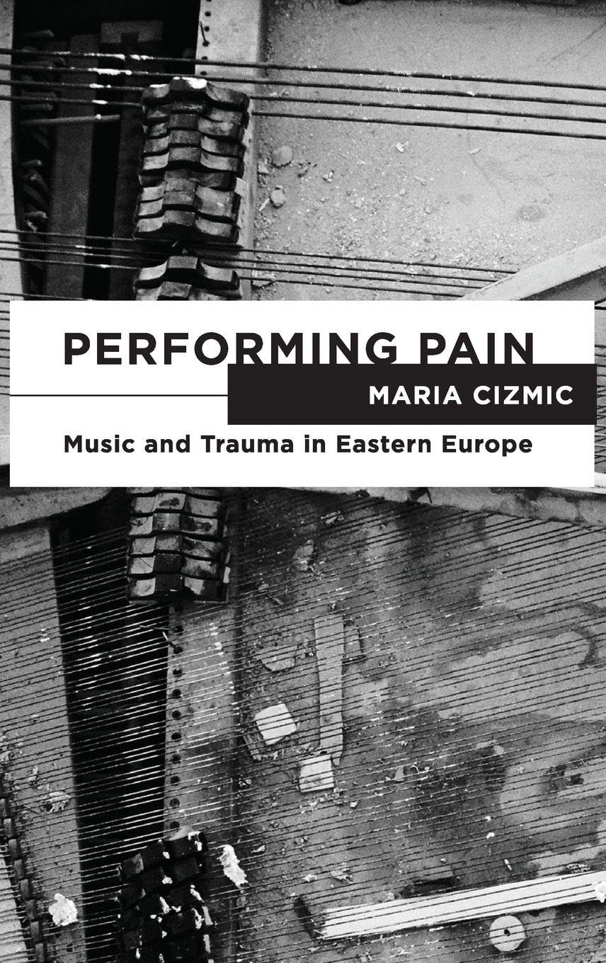 Performing Pain: Music and Trauma in Eastern Europe