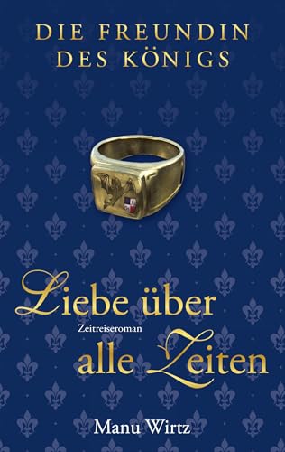 Die Freundin des Königs: Liebe über alle Zeiten