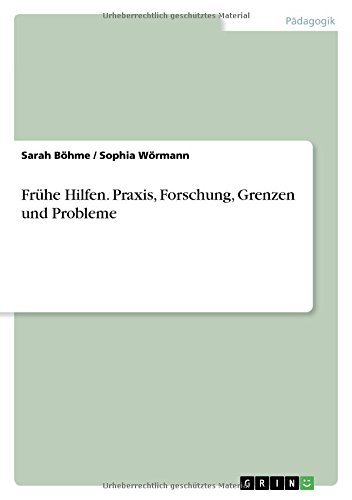 Frühe Hilfen. Praxis, Forschung, Grenzen und Probleme