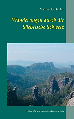 Wanderungen durch die Sächsische Schweiz: 11 Touren für jedermann mit Links zu mehr Infos