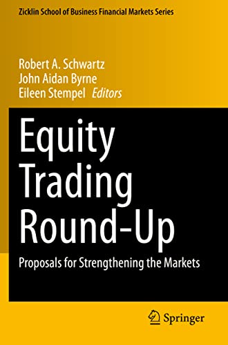 Equity Trading Round-Up: Proposals for Strengthening the Markets (Zicklin School of Business Financial Markets Series)