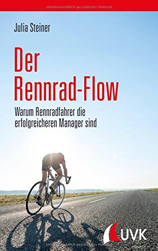 Der Rennrad-Flow. Warum Rennradfahrer die erfolgreicheren Manager sind
