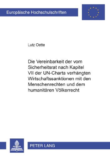 Die Vereinbarkeit der vom Sicherheitsrat nach Kapitel VII der UN-Charta verhängten Wirtschaftssanktionen mit den Menschenrechten und dem humanitären ... / Publications Universitaires Européennes)