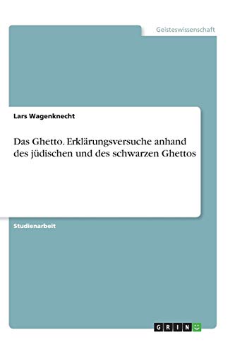 Das Ghetto. Erklärungsversuche anhand des jüdischen und des schwarzen Ghettos