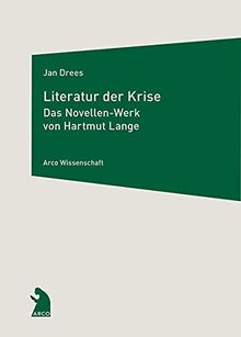 Literatur der Krise: Das Novellen-Werk von Hartmut Lange (Arco Wissenschaft)