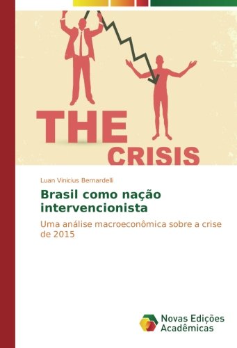 Brasil como nação intervencionista: Uma análise macroeconômica sobre a crise de 2015