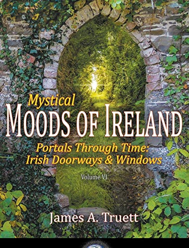 Portals Through Time - Irish Doorways & Windows: Mystical Moods of Ireland, Vol. VI