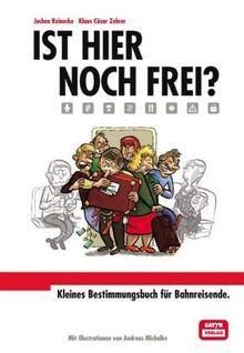 Ist hier noch frei?: Kleines Bestimmungsbuch für Bahnreisende