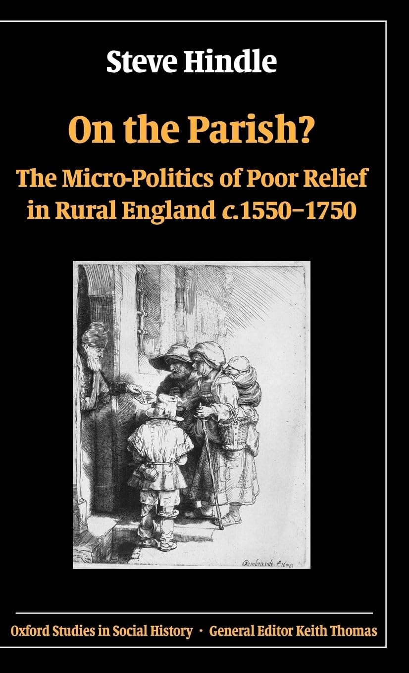 On the Parish?: The Micro-Politics of Poor Relief in Rural England C. 1550-1750 (Oxford Studies in Social History)