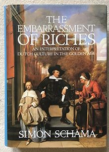 The Embarrassment of Riches: Interpretation of Dutch Culture in the Golden Age
