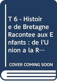 Histoire de Bretagne : racontée aux enfants. Vol. 6. De l'union à la Révolution française (1532-1789)