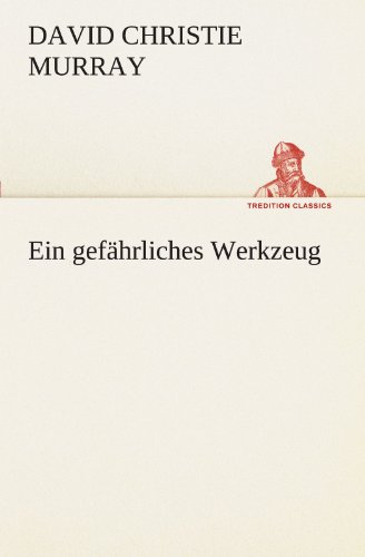 Ein gefährliches Werkzeug (TREDITION CLASSICS)