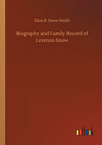 Biography and Family Record of Lorenzo Snow