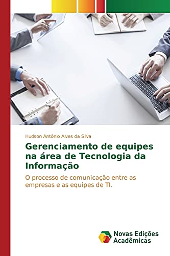 Gerenciamento de equipes na área de Tecnologia da Informação: O processo de comunicação entre as empresas e as equipes de TI.