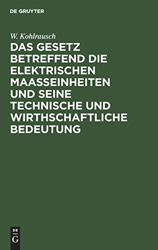 Das Gesetz betreffend die elektrischen Maasseinheiten und seine technische und wirthschaftliche Bedeutung