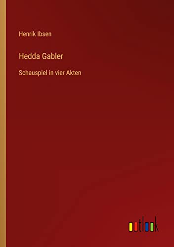 Hedda Gabler: Schauspiel in vier Akten