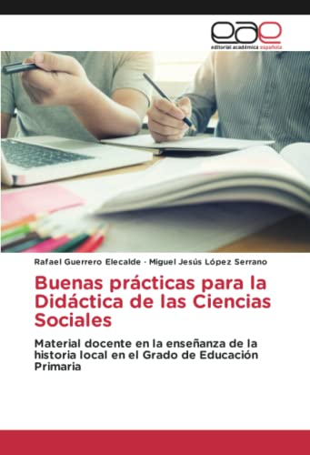 Buenas prácticas para la Didáctica de las Ciencias Sociales: Material docente en la enseñanza de la historia local en el Grado de Educación Primaria