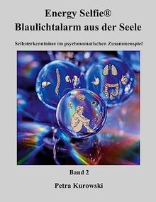 Energy Selfie® Blaulicht - Alarm aus der Seele - Band 2: Selbsterkenntnisse im psychosomatischen Zusammenspiel